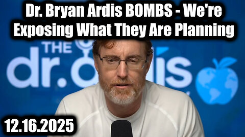Dr. Bryan Ardis BOMBS 12.16.25 - We're Exposing What They Are Planning
