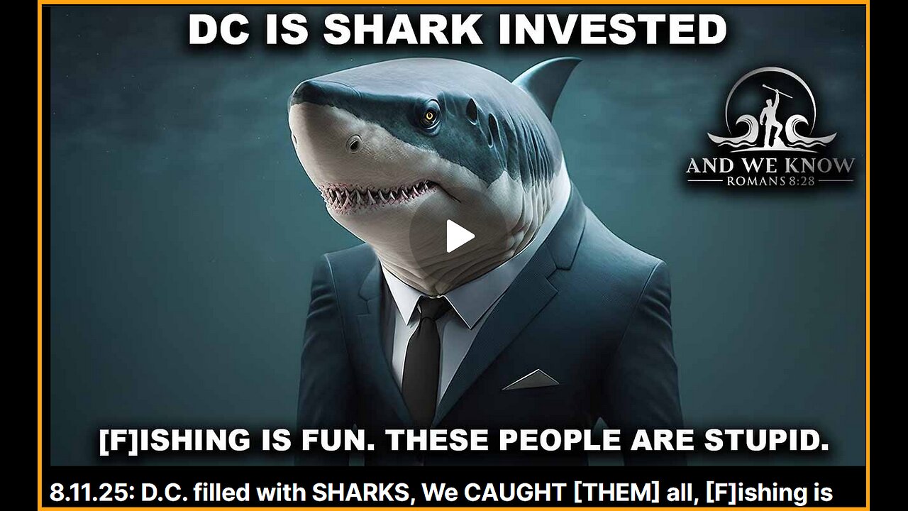 And We Know 8.11.25: D.C. filled with SHARKS, We CAUGHT [THEM] all, COMMS are getting hot.......