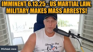 Michael Jaco: Imminent 6.13.25 - US Martial Law, Military Makes Mass Arrests!