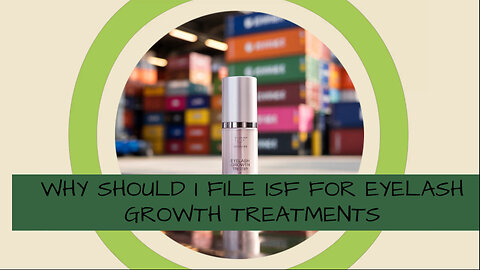 Why Should I File ISF For Eyelash Growth Treatments