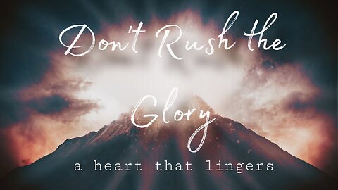 Don't Rush The Glory - A Heart That Lingers