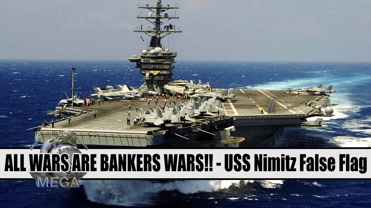 ALL WARS ARE BANKERS WARS!! - USS Nimitz False Flag