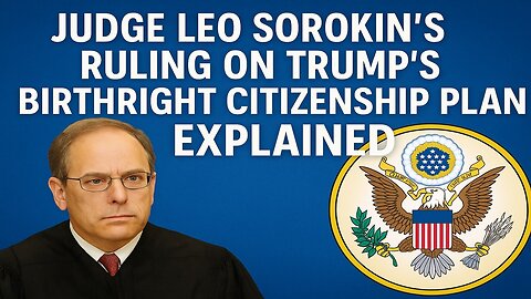 Judge Leo Sorakin's Ruling on Trump's Birthright Citizenship Plan