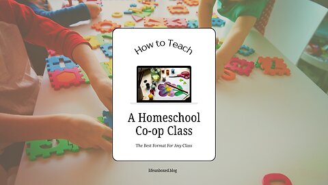 How To Teach A Homeschool Co-op Class: The Best Format For Any Class