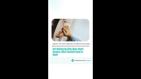 Not Waking Up After Open-Heart Surgery: What Families Need to Know