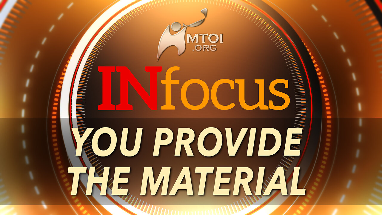 INFOCUS | You Provide the Material