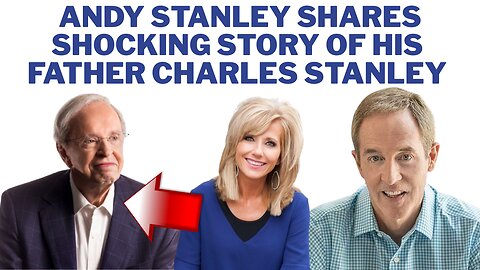 Andy Stanley Shares Shocking Story About His Father Charles Stanley