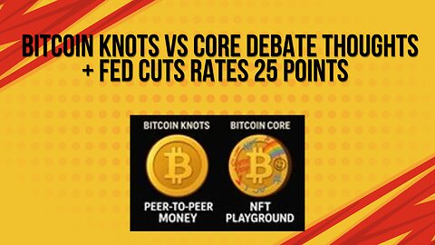 Bitcoin knots vs Bitcoin core thoughts + fed cuts rates 25 points