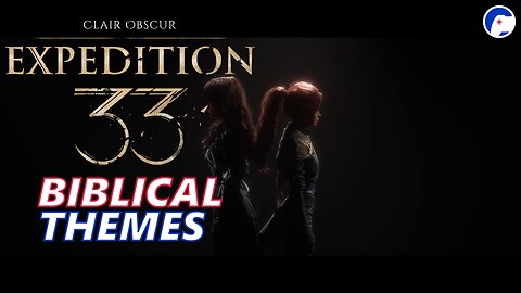What themes about truth and lies does Expedition 33 make clair, not obscur? | Biblical Themes Pt 5