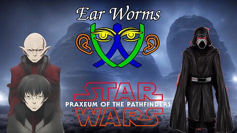 Ear Worms 055 - Star Wars Retold: Praxeum of the Pathfinders Discussion on Chapters 6, 7, and 8