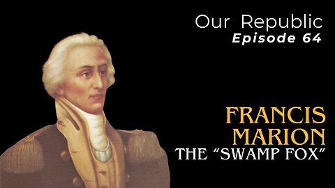 Francis Marion: The “Swamp Fox”