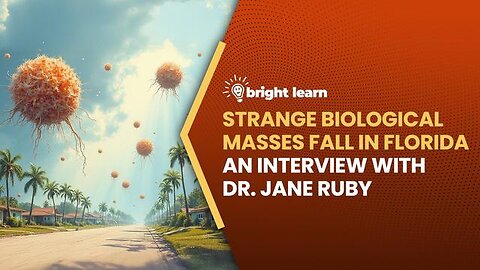 STRANGE BIOLOGICAL MASSES FALL IN FLORIDA, AN INTERVIEW WITH DR. JANE RUBY - BRIGHTLEARN