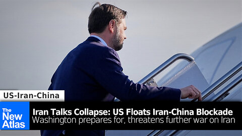 US-Iran Talks Collapse: US Floats Iran-China Blockade as US Prepares for Further War on Iran
