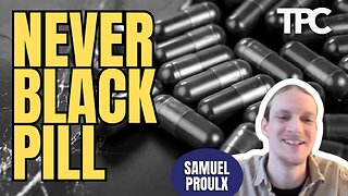 Never Blackpill | Samuel Proulx (TPC #1,897)