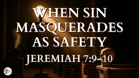 False Security: When Sin Masquerades as Safety | Jeremiah 7:9-10