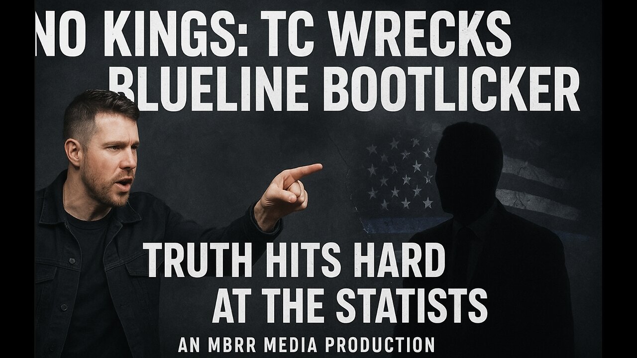 No Kings: TC Wrecks Blueline Bootlicker! Truth Hits Hard at Statists!