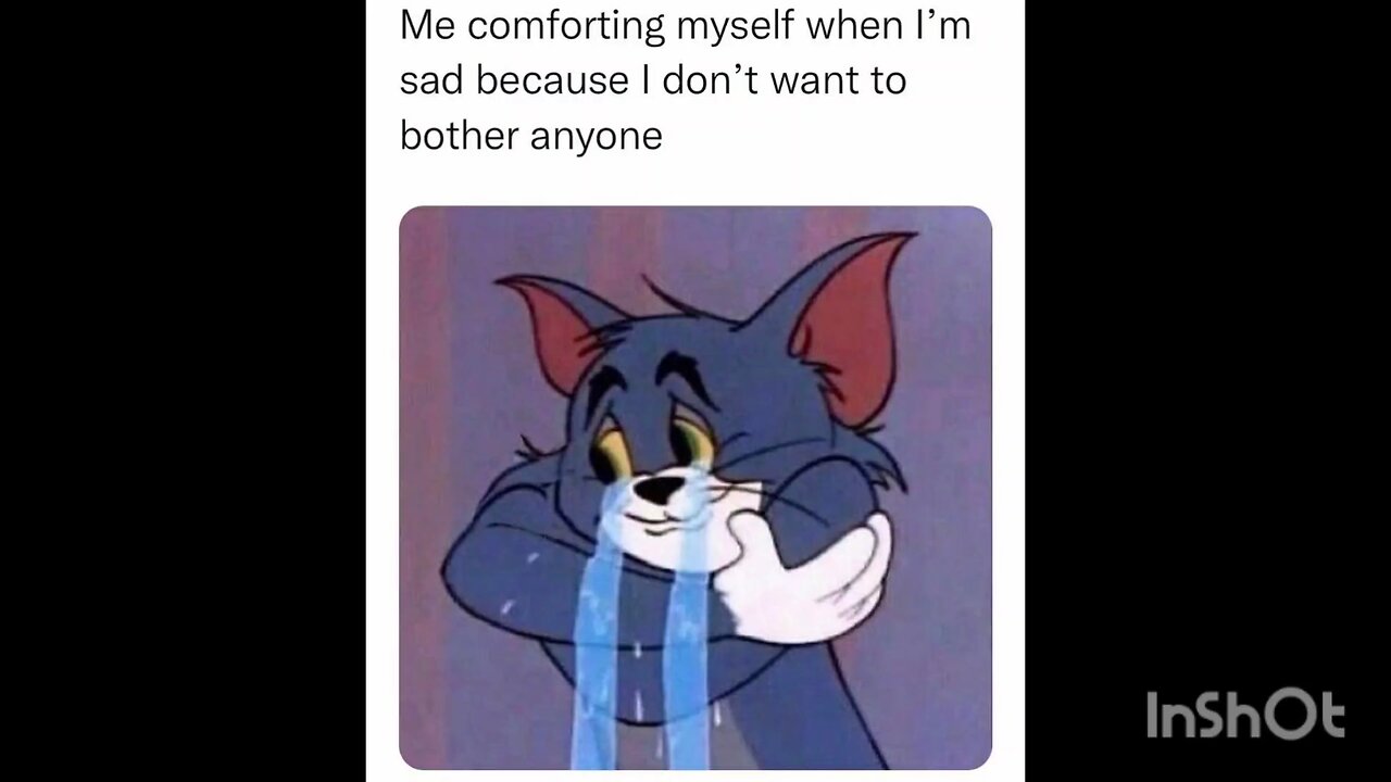 Me comforting myself when I'm sad because I don't want to