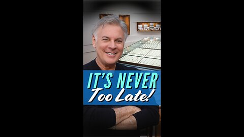 It's Never Too Late