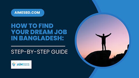 How to Find Your Dream Job in Bangladesh: Step-by-Step Guide