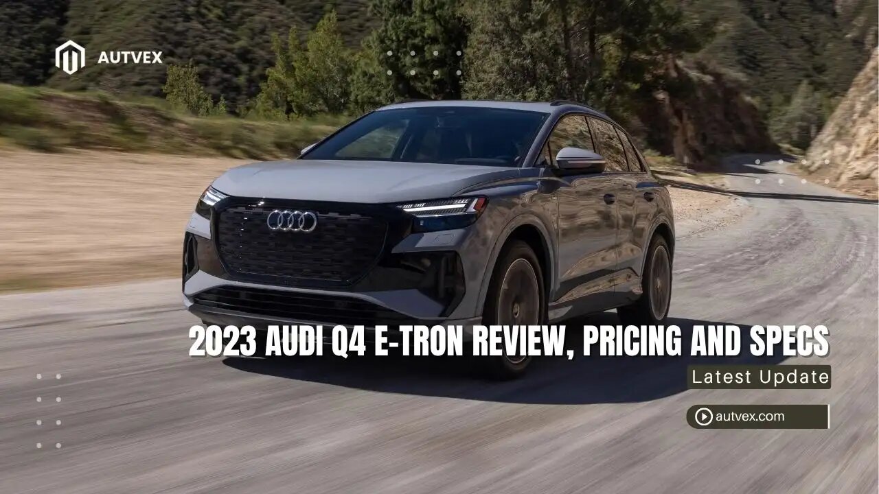 2023 Audi Q4 e‑tron Review – Electric Compact SUV Specs & Pricing | Autvex