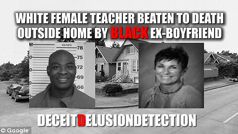 WHITE FEMALE TEACHER BEATEN TO DEATH OUTSIDE HOME BY BLACK EX-BOYFRIEND