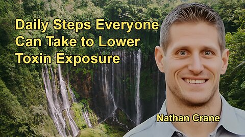 Seven Foundational Steps Everyone Should Follow Daily to Reduce Toxin Exposure with Nathan Crane