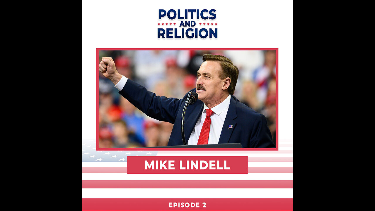 Politics, Religion, and MyPillow: Mike Lindell Discusses Controversies, Charities, and Election Integrity | Episode 2