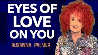 "Eyes of Love on You" - Rosanna Palmer, Creative (2025)