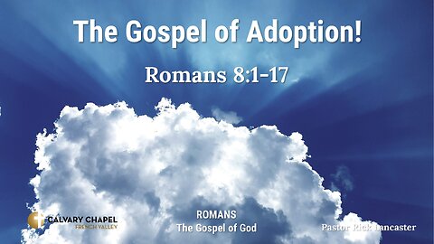 The Gospel of Adoption! Romans 8:1-17