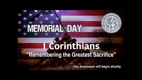 5-25-2025 “Remembering the Greatest Sacrifice” I Corinthians 11:23-26 - Pastor Ed Bailey