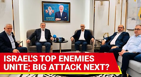 BIG ALERT: Israel’s Fiercest Enemies Gather At 'Unknown Location'; New Offensive Any Moment?