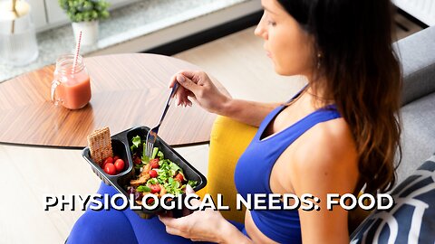 LOG#56 – Maslow: Physiological Needs - Food