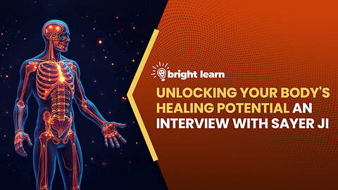 BrightLearn - Unlocking Your Body's Healing Potential, an interview with Sayer Ji