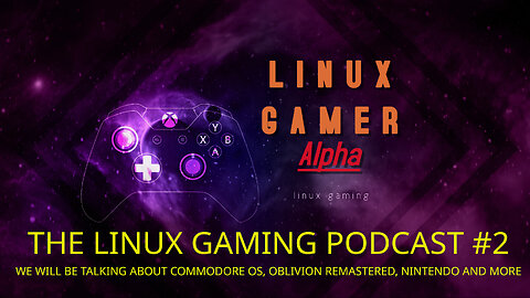 THE LINUX GAMING PODCAST #2 WE WILL BE TALKING ABOUT COMMODORE OS, OBLIVION REMASTERED AND MORE
