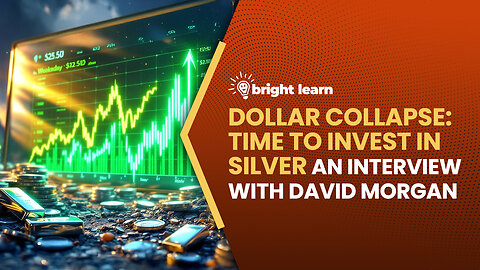 BrightLearn - Dollar Collapse: Time to Invest in Silver, an interview with David Morgan