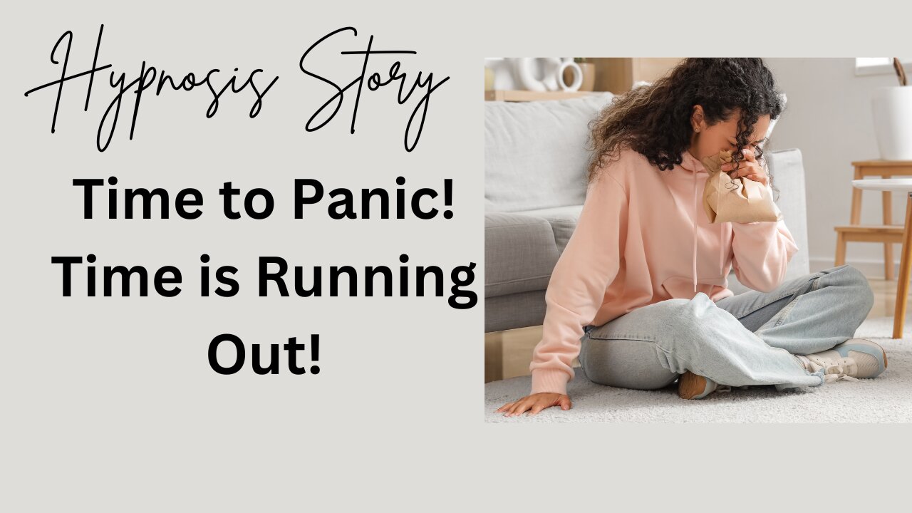 Hypnosis Story: Time to panic! Time is running out!