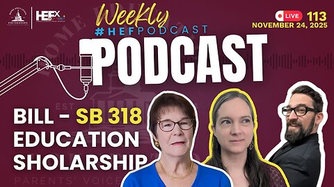 #HEFPodcast - Episode 113 - SENATE BILL 318 Education Scholarship - The Big One