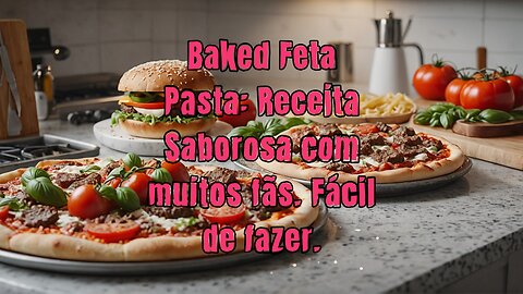 Baked Feta Pasta: Receita Saborosa com muitos fãs. Fácil de fazer.