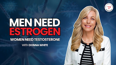Men Need Estrogen, Women Need Testosterone with Donna White