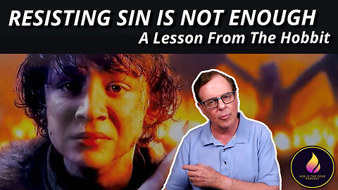 Resisting Sin Is Not Enough: A lesson from The Hobbit