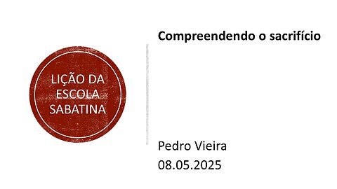 Lição da escola sabatina. Compreendendo o sacrifício. 08.05.25