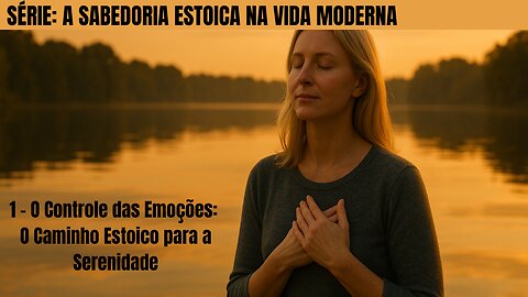 1 - O Controle das Emoções: O Caminho Estoico para a Serenidade