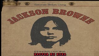 Jackson Browne - Doctor My Eyes