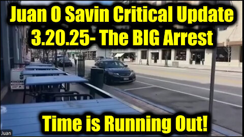 Juan O Savin Critical Update 3.20.25 - The BIG Arrest. Time is Running Out!