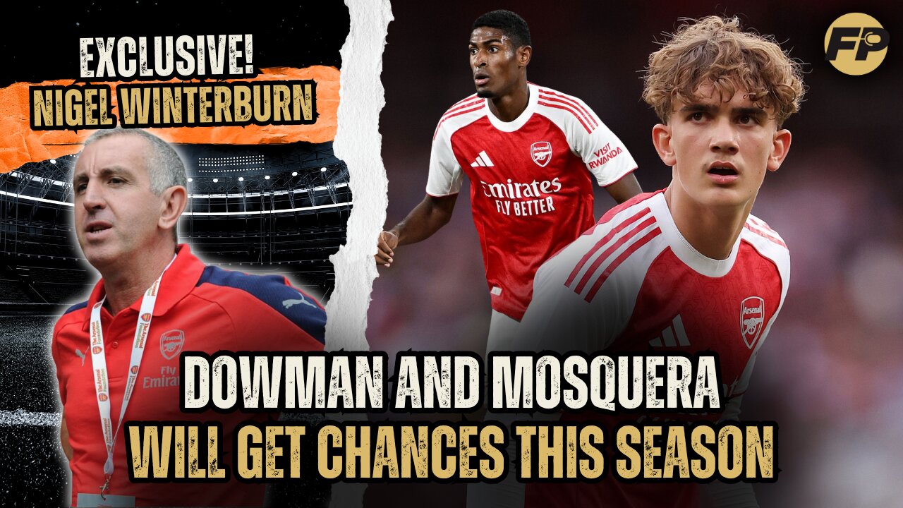 Nigel Winterburn: Max Dowman and Cristhian Mosquera will get Arsenal chances this season