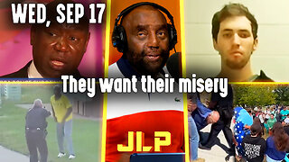 They want their misery | JLP Wed 9-17-25