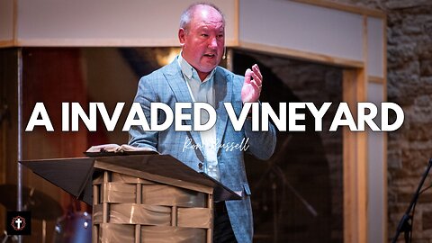 "A Invaded Vineyard" | Pastor Ron Russell