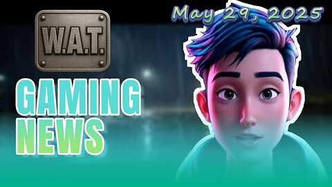WAT Gaming News May 29, 2025 Headlines