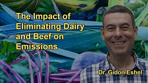 Analysis of the Impact on Emissions if Both Dairy and Beef Were Eliminated With Dr. Gidon Eshel