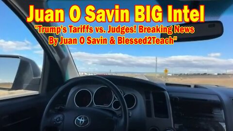 Juan O Savin BIG Intel May 31: "Trump's Tariffs vs. Judges! Breaking News By Juan O Savin & Blessed2Teach"